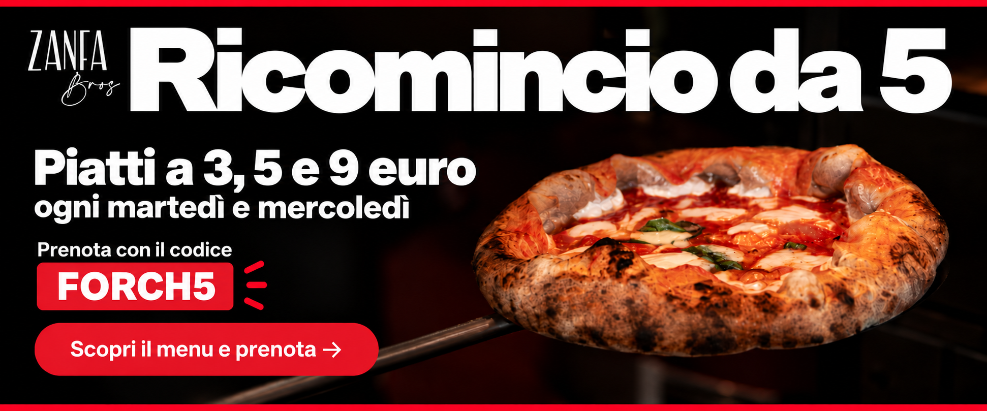 Zanfa Bros - Ricomincio da 5. Piatti a 3, 5 e 9 euro ogni martedì e mercoledì. Prenota con il codice FORCH5.
